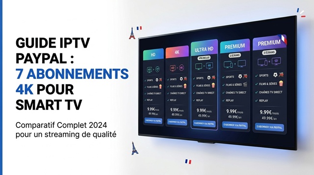 Guide IPTV PayPal : 7 Abonnements 4K Pour Smart TV